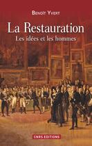 Couverture du livre « La restauration ; les idées et les hommes » de Benoit Yvert aux éditions Cnrs Editions