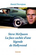 Couverture du livre « Steve McQueen ; la face cachée d'une légende de Hollywood » de Pierrejean Daniel aux éditions Edilivre