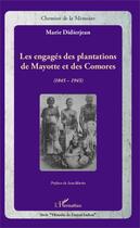 Couverture du livre « Les engagés des plantations de Mayotte et des Comores (1845-1945) » de Marie Didierjean aux éditions Editions L'harmattan