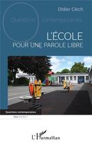 Couverture du livre « L'école : pour une parole libre » de Didier Clech aux éditions L'harmattan