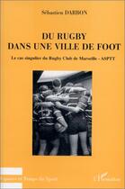 Couverture du livre « Du rugby dans une ville de foot » de Sebastien Darbon aux éditions L'harmattan