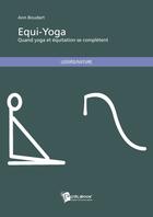 Couverture du livre « Équi-yoga ; quand yoga et équitation se complètent » de Ann Boudart aux éditions Publibook