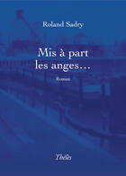 Couverture du livre « Mis à part les anges... » de Roland Sadry aux éditions Theles