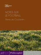Couverture du livre « Notes sur le football » de Pierre De Coubertin aux éditions Presses Electroniques De France