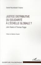 Couverture du livre « Justice distributive ou solidarité à l'échelle globale ? ; John Rawls et Thomas Pogge » de Daniel Noumbissie Tchamo aux éditions L'harmattan