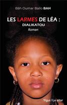 Couverture du livre « Les Larmes de Léa : Dialikatou » de Bah Oumar Bailo Bah aux éditions Yigui