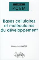 Couverture du livre « Bases cellulaires et moléculaires du développement » de Christophe Chanoine aux éditions Ellipses