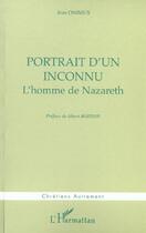 Couverture du livre « PORTRAIT D'UN INCONNU : L'homme de Nazareth » de Jean Onimus aux éditions L'harmattan