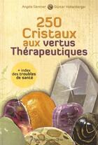 Couverture du livre « 250 cristaux aux vertus thérapeutiques » de Angela Gentner aux éditions Contre-dires
