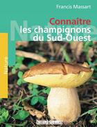 Couverture du livre « Connaitre les champignons du sud-ouest » de Francis Massart aux éditions Sud Ouest Editions