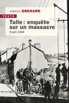 Couverture du livre « Tulle : Enquête sur un massacre, 9 juin 1944 » de Fabrice Grenard aux éditions Tallandier