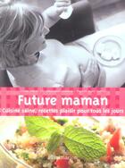 Couverture du livre « Future maman - cuisine saine, recettes plaisir pour tous les jours » de Laura Cariel aux éditions Flammarion