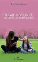 Couverture du livre « Éducateur spécialisé : une aventure humanisante » de Dominique Le Page aux éditions Editions L'harmattan