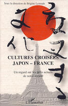 Couverture du livre « Cultures croisées japon france ; un regard sur les défis actuels de notre société » de Brigitte Lestrade aux éditions L'harmattan