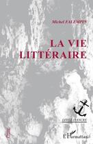 Couverture du livre « La vie littéraire » de Michel Falempin aux éditions Editions L'harmattan