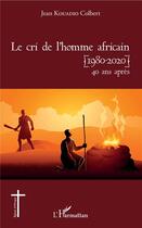 Couverture du livre « Le cri de l'homme africain (1980-2020) 40 ans après » de Jean Kouadio Colbert aux éditions L'harmattan