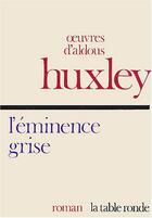 Couverture du livre « L'éminence grise » de Aldous Huxley aux éditions Table Ronde