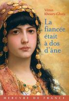 Couverture du livre « La fiancée était à dos d'âne » de Venus Khoury-Ghata aux éditions Mercure De France