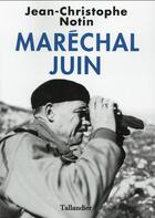 Couverture du livre « Maréchal Juin » de Jean-Christophe Notin aux éditions Tallandier