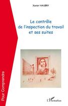 Couverture du livre « Le contrôle de l'inspection du travail et ses suites » de Xavier Haubry aux éditions L'harmattan