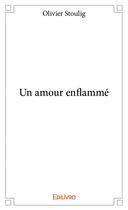 Couverture du livre « Un amour enflammé » de Olivier Stoulig aux éditions Edilivre
