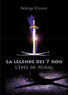 Couverture du livre « La légende des 7 rois ; l'épée de Miral » de Solange Crozier aux éditions Amalthee