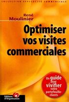 Couverture du livre « Optimiser vos visites commerciales : Efficacite commerciale » de Rene Moulinier aux éditions Organisation