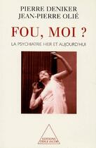 Couverture du livre « Fou, moi ? la psychiatrie hier et aujourd'hui » de Jean-Pierre Olie et Pierre Deniker aux éditions Odile Jacob
