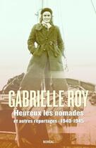 Couverture du livre « Heureux les nomades et autres reportages » de Gabrielle Roy aux éditions Boreal