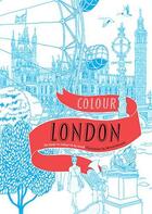 Couverture du livre « Colour london » de Haworth Hennie aux éditions Ivy Press