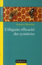 Couverture du livre « L'élégante efficacité des symétries » de Amaury Mouchet aux éditions Dunod