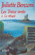 Couverture du livre « Les treize vents t.2 ; le refugié » de Juliette Benzoni aux éditions Julliard