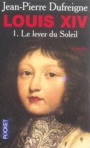 Couverture du livre « Louis XIV t.1 ; le lever du soleil » de Dufreigne Jean-Pierr aux éditions Pocket