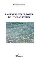 Couverture du livre « La genèse des créoles de l'océan indien » de Robert Chaudenson aux éditions Editions L'harmattan