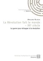 Couverture du livre « La révolution fait le monde ; XXe siècle » de Arslane Klioua aux éditions Connaissances Et Savoirs