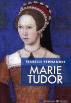 Couverture du livre « Marie Tudor » de Isabelle Fernandes aux éditions Tallandier