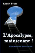 Couverture du livre « L'apocalypse, maintenant! » de Souza Robert aux éditions Lulu