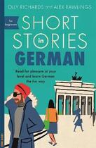 Couverture du livre « SHORT STORIES IN GERMAN FOR BEGINNERS - READ FOR PLEASURE AT YOUR LEVEL, EXPAND YOUR VOCABULARY LEARN GERMAN » de Olly Richards et Alex Rawlings aux éditions John Murray