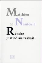 Couverture du livre « Rendre justice au travail » de Matthieu De Nanteuil aux éditions Puf