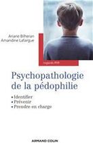 Couverture du livre « Psychopathologie de la pédophilie ; identifier, prévenir, prendre en charge » de Ariane Bilheran et Amandine Lafargue aux éditions Armand Colin