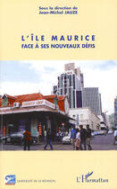 Couverture du livre « L'île Maurice ; face à ses nouveaux défis » de Jean-Michel Jauze aux éditions L'harmattan