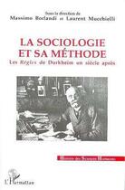 Couverture du livre « La sociologie et sa méthode : Les règles de Durkheim un siècle après » de  aux éditions Editions L'harmattan
