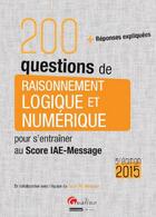 Couverture du livre « 200 questions de raisonnement logique et numérique pour s'entraîner au score iae-message (pour les sessions 2015) ; (5e édition) » de  aux éditions Gualino