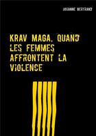 Couverture du livre « Krav maga, quand les femmes affrontent la violence » de Bertrand Johanne aux éditions Books On Demand