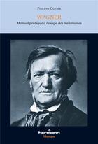 Couverture du livre « Wagner ; manuel pratique à l'usage des mélomanes » de Philippe Olivier aux éditions Hermann