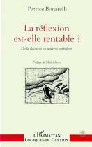 Couverture du livre « La reflexion est-elle rentable ? - de la decision en univers turbulent » de Bonarelli Patrice aux éditions L'harmattan