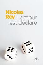 Couverture du livre « L'amour est déclaré » de Nicolas Rey aux éditions Au Diable Vauvert