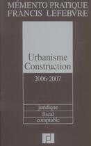 Couverture du livre « Mémento pratique ; memento urbanisme construction (édition 2006/2007) » de  aux éditions Lefebvre