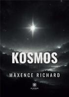Couverture du livre « Kosmos : Tome I » de Maxence Richard aux éditions Le Lys Bleu