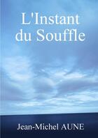 Couverture du livre « L'instant du souffle » de Aune Jean-Michel aux éditions Lulu